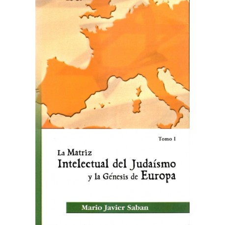 LA MATRIZ INTELECTUAL DEL JUDAÍSMO Y LA GÉNESIS DE EUROPA.