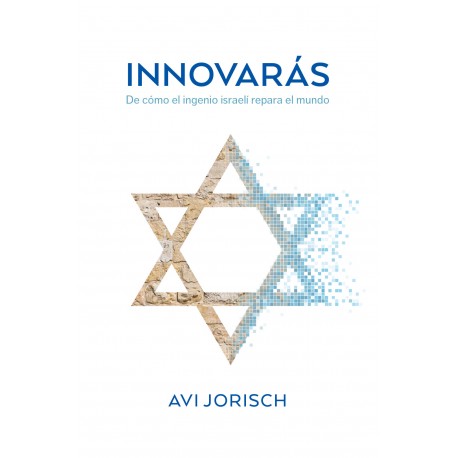 INNOVARÁS. DE CÓMO EL INGENIO ISRAELÍ REPARA EL MUNDO.
