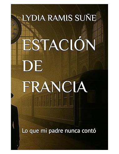 ESTACIÓN DE FRANCIA: LO QUE MI PADRE...
