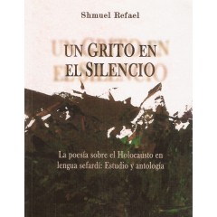 EL GRITO EN EL SILENCIO. La poesía sobre el Holocausto en lengua sefardí: Estudio y antología.