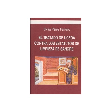 EL TRATADO DE  UCEDA CONTRA LOS ESTATUTOS DE  LIMPIEZA DE  SANGRE