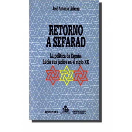 RETORNO A SEFARAD. LA POLÍTICA DE ESPAÑA HACIA SUS JUDIOS EN EL SIGLO XX