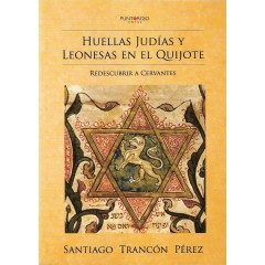 HUELLAS JUDÍAS Y LEONESAS EN EL QUIJOTE. Redescubrir a cervantes