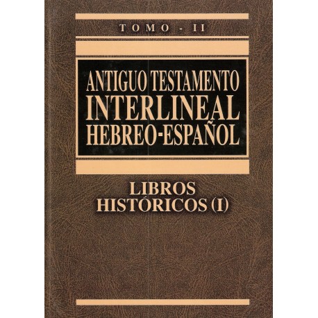 ANTIGUO TESTAMENTO INTERLINEAL HEBREO – ESPAÑOL TOMO II LIBROS HISTÓRICOS (I)