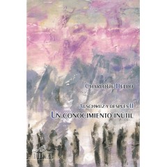 AUSCHWITZ Y DESPUÉS II. UN CONOCIMIENTO INÚTIL.